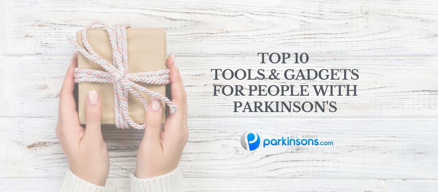 Top 10 Tools and Gadgets for People with Parkinson's
